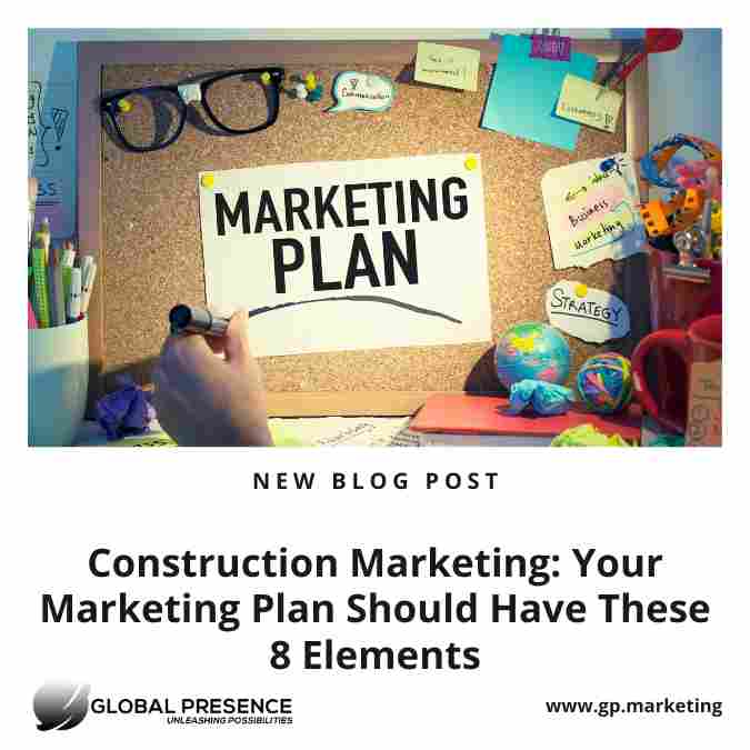 Construction Marketing: Your Marketing Plan Should Have These 8 Elements