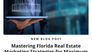 Mastering Florida Real Estate Marketing Strategies for Maximum Returns